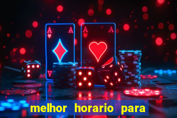 melhor horario para jogar brabet